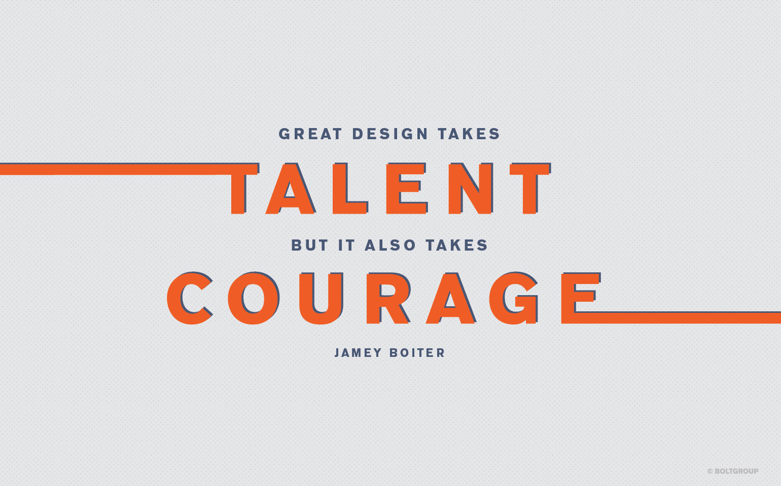 Great Design Takes Talent Courage